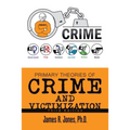 Primary Theories of Crime and Victimization: Third Edition