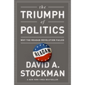 The Triumph of Politics: Why the Reagan Revolution Failed