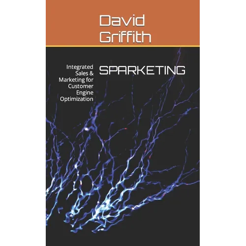 Sparketing: Integrated Sales & Marketing for Customer Engine Optimization