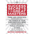 Success Secrets of the Great Masters (Condensed Classics): Think and Grow Rich, the Power of Your Subconscious Mind and Public Speaking to Win!