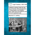 Leehey's Mining Code for the Use of Miners and Prospectors in Washington and Alaska: With Notes and Annotations and Forms for General Use.