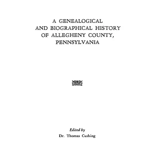 Genealogical & Biographical History of Allegheny County, Pennsylvania