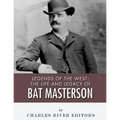 Legends of the West: The Life and Legacy of Bat Masterson
