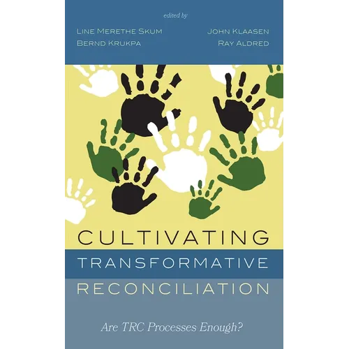 Cultivating Transformative Reconciliation: Are Trc Processes Enough?