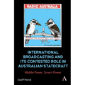 International Broadcasting and Its Contested Role in Australian Statecraft: Middle Power, Smart Power