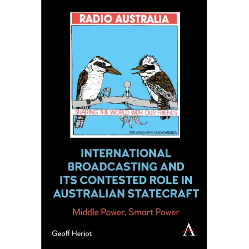 International Broadcasting and Its Contested Role in Australian Statecraft: Middle Power, Smart Power
