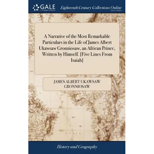 A Narrative of the Most Remarkable Particulars in the Life of James Albert Ukawsaw Gronniosaw, an African Prince, Written by Himself. [Five Lines From