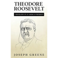 Theodore Roosevelt: A Biography of an American President