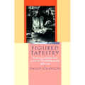 Figured Tapestry: Production, Markets and Power in Philadelphia Textiles, 1855-1941