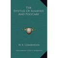The Epistles Of Ignatius And Polycarp
