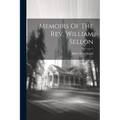 Memoirs Of The Rev. William Sellon