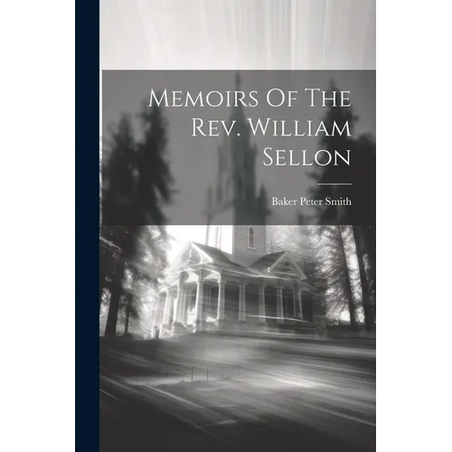 Memoirs Of The Rev. William Sellon