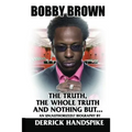 Bobby Brown: The Truth, The Whole Truth and Nothing But?