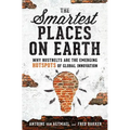 The Smartest Places on Earth: Why Rustbelts Are the Emerging Hotspots of Global Innovation