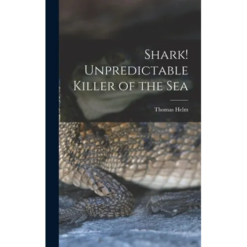 Shark! Unpredictable Killer of the Sea