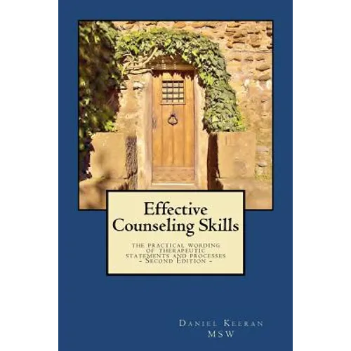 Effective Counseling Skills: the practical wording of therapeutic statements and processes - 2nd Edition