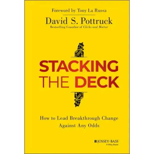 Stacking the Deck: How to Lead Breakthrough Change Against Any Odds