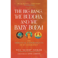 The Big Bang, the Buddha, and the Baby Boom: The Spiritual Experiments of My Generation