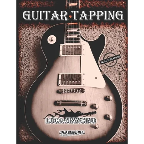 Guitar Tapping: The Exclusive Guitar and Bass Guitar Methods by Luca Mancino