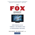 The Fox Effect: How Roger Ailes Turned a Network into a Propaganda Machine