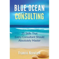 Blue Ocean Consulting: 25 Skills Every Consultant Should Absolutely Master