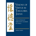 Visions of Virtue in Tokugawa Japan: The Kaitokudo Merchant Academy of Osaka