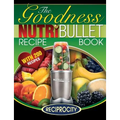 NutriBullet Goodness Recipe Book: 200 Health boosting Nutritious and therapeutoic NutriBlast and Smoothie Recipes