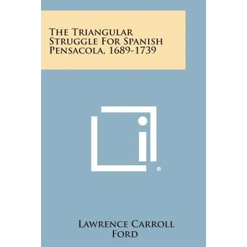The Triangular Struggle For Spanish Pensacola, 1689-1739