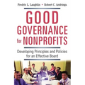 Good Governance for Nonprofits: Developing Principles and Policies for an Effective Board