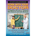 Work with Your Doctor to Diagnose and Cure 27 Ailments with Natural and Safe Methods