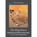 The Homebrew Industrial Revolution: A Low-Overhead Manifesto