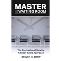 Master of the Waiting Room: The Professional Service Advisor Sales Approach