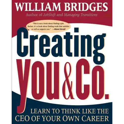 Creating You and Co: Learn to Think Like the CEO of Your Own Career