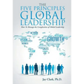 The Five Principles of Global Leadership: How To Manage the Complexities of Global Leadership