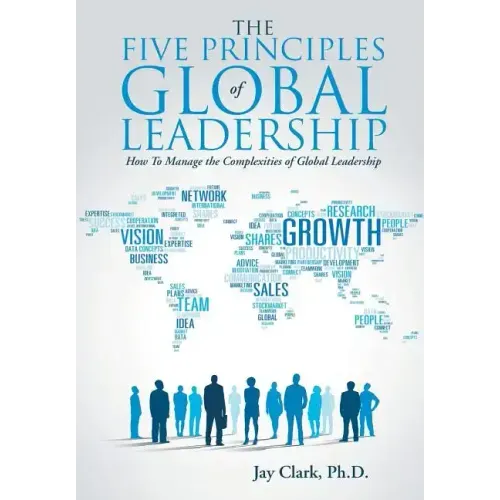 The Five Principles of Global Leadership: How To Manage the Complexities of Global Leadership