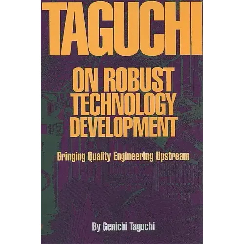 Taguchi on Robust Quality Development Bringing Quality Engineering Upstream