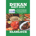 Dukan Diet 2025: 110 New Tasty Recipes for Every Phase, Safe Weight Loss, Practical Tips for Sustainable Success