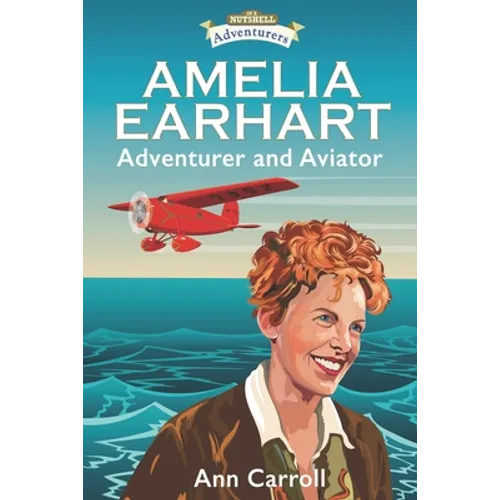 Amelia Earhart: Adventurer and Aviator