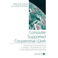 Computer Supported Cooperative Work: Issues and Implications for Workers, Organizations, and Human Resource Management