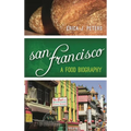 San Francisco: A Food Biography