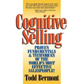 Cognitive Selling: Proven Fundamentals & Techniques of the World's Most Effective Salespeople!