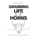 Grabbing Life by the Horns - and other patient stories of a neurosurgeon