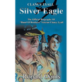 Silver Eagle - The Official Biography of Band of Brothers Veteran Clancy Lyall
