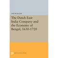 The Dutch East India Company and the Economy of Bengal, 1630-1720