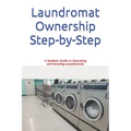 Laundromat Ownership Step-by-Step: A Realistic Guide to Operating and Growing Laundromats
