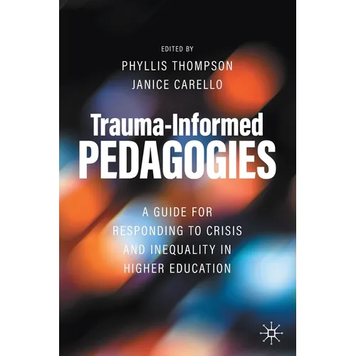 Trauma-Informed Pedagogies: A Guide for Responding to Crisis and Inequality in Higher Education