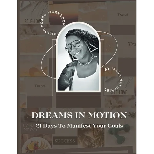 Dreams in Motion: 21 Days to Manifest Your Goals