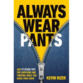 Always Wear Pants: And 99 Other Tips for Surviving and Thriving While You Work from Home
