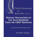 Clinical Reasoning in Spine Pain. Volume I: Primary Management of Low Back Disorders Using the CRISP Protocols
