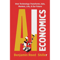 AI Economics: How Technology Transforms Jobs, Markets, Life, & Our Future
